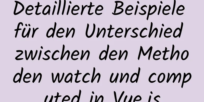 Detaillierte Beispiele für den Unterschied zwischen den Methoden watch und computed in Vue.js