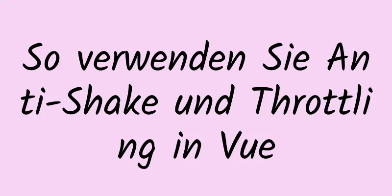 So verwenden Sie Anti-Shake und Throttling in Vue