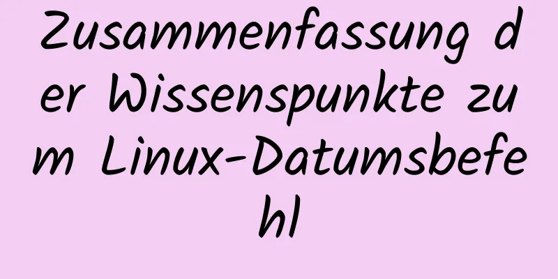 Zusammenfassung der Wissenspunkte zum Linux-Datumsbefehl