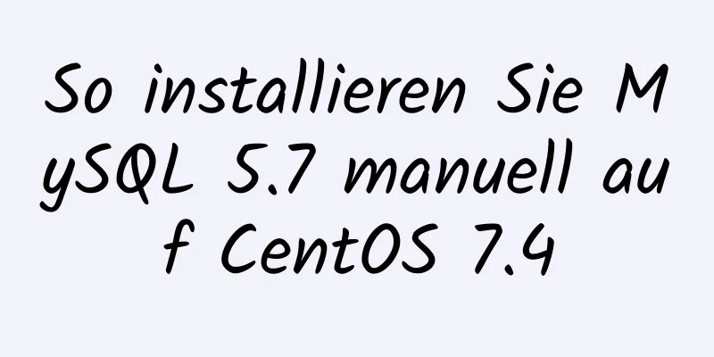 So installieren Sie MySQL 5.7 manuell auf CentOS 7.4