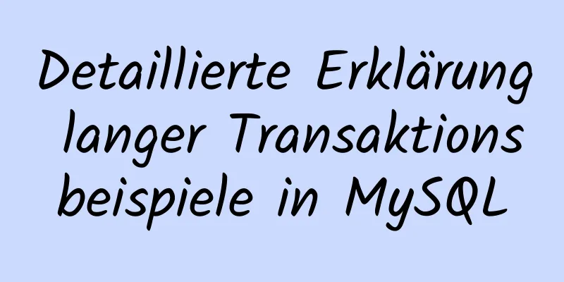 Detaillierte Erklärung langer Transaktionsbeispiele in MySQL