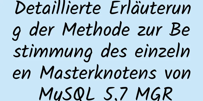 Detaillierte Erläuterung der Methode zur Bestimmung des einzelnen Masterknotens von MySQL 5.7 MGR