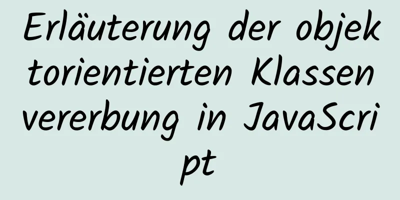 Erläuterung der objektorientierten Klassenvererbung in JavaScript