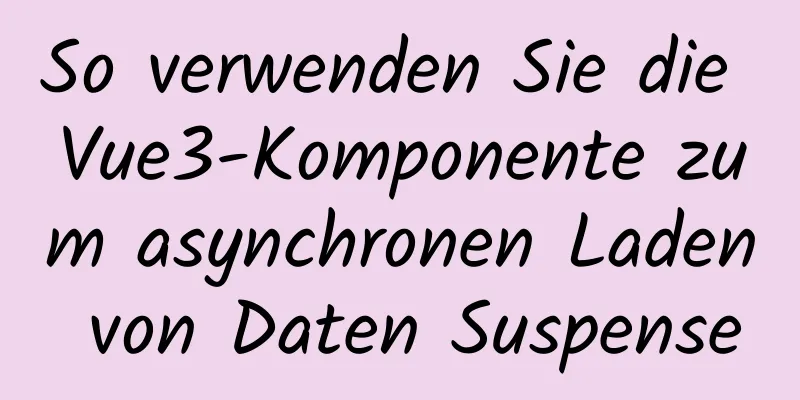 So verwenden Sie die Vue3-Komponente zum asynchronen Laden von Daten Suspense