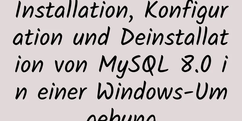 Installation, Konfiguration und Deinstallation von MySQL 8.0 in einer Windows-Umgebung