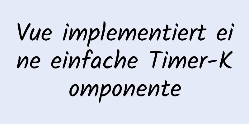 Vue implementiert eine einfache Timer-Komponente