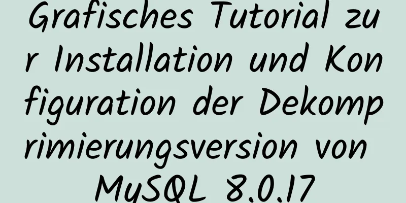 Grafisches Tutorial zur Installation und Konfiguration der Dekomprimierungsversion von MySQL 8.0.17