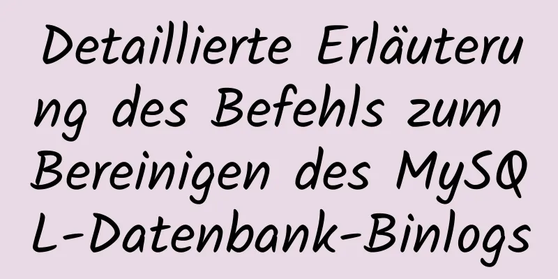 Detaillierte Erläuterung des Befehls zum Bereinigen des MySQL-Datenbank-Binlogs