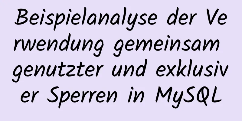 Beispielanalyse der Verwendung gemeinsam genutzter und exklusiver Sperren in MySQL