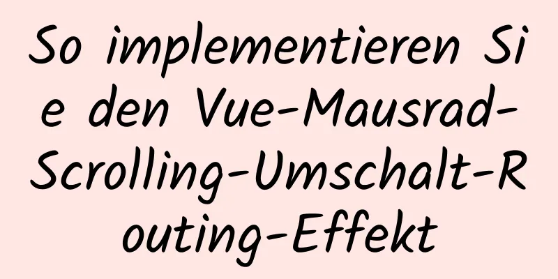 So implementieren Sie den Vue-Mausrad-Scrolling-Umschalt-Routing-Effekt