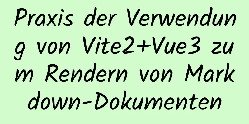 Praxis der Verwendung von Vite2+Vue3 zum Rendern von Markdown-Dokumenten