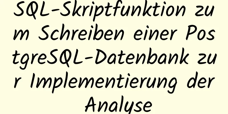 SQL-Skriptfunktion zum Schreiben einer PostgreSQL-Datenbank zur Implementierung der Analyse