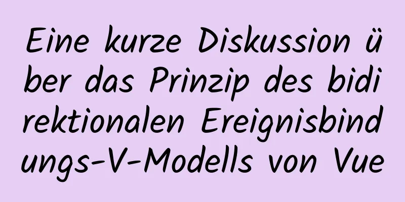 Eine kurze Diskussion über das Prinzip des bidirektionalen Ereignisbindungs-V-Modells von Vue