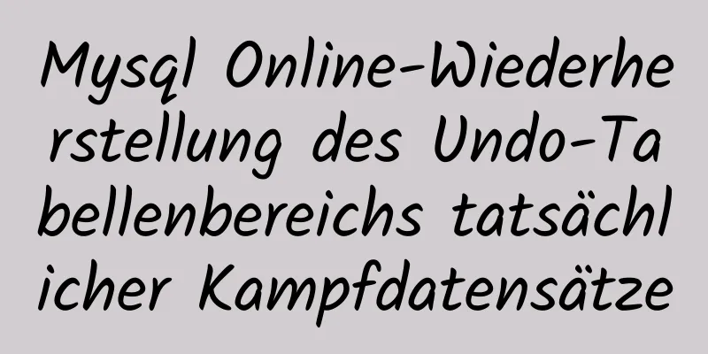 Mysql Online-Wiederherstellung des Undo-Tabellenbereichs tatsächlicher Kampfdatensätze