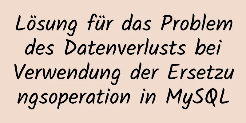 Lösung für das Problem des Datenverlusts bei Verwendung der Ersetzungsoperation in MySQL