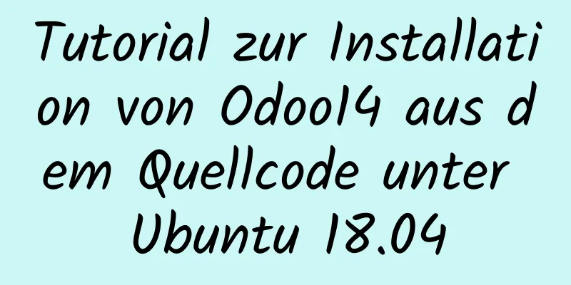 Tutorial zur Installation von Odoo14 aus dem Quellcode unter Ubuntu 18.04