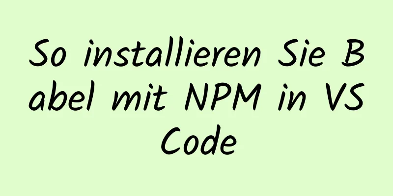 So installieren Sie Babel mit NPM in VSCode