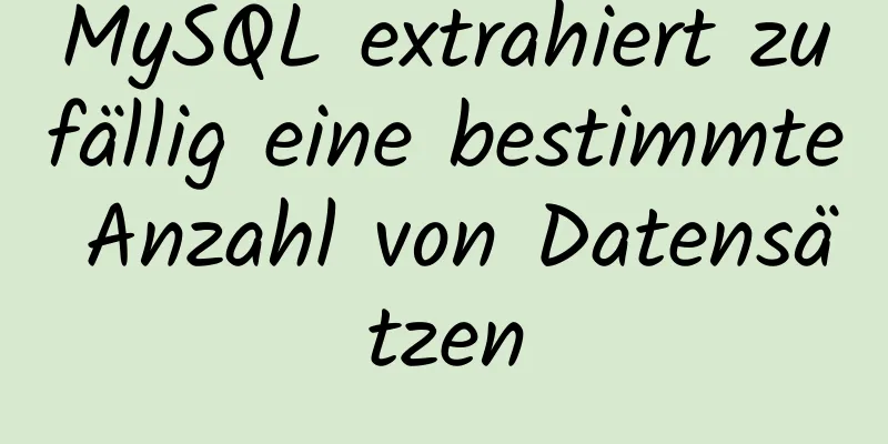 MySQL extrahiert zufällig eine bestimmte Anzahl von Datensätzen