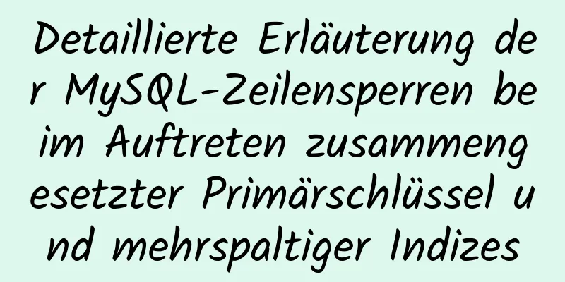 Detaillierte Erläuterung der MySQL-Zeilensperren beim Auftreten zusammengesetzter Primärschlüssel und mehrspaltiger Indizes