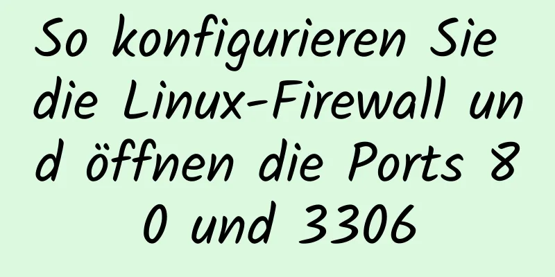 So konfigurieren Sie die Linux-Firewall und öffnen die Ports 80 und 3306