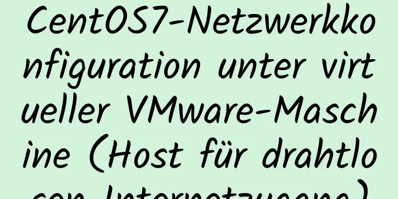 CentOS7-Netzwerkkonfiguration unter virtueller VMware-Maschine (Host für drahtlosen Internetzugang)