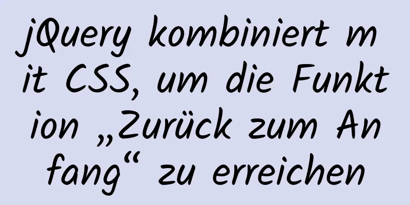 jQuery kombiniert mit CSS, um die Funktion „Zurück zum Anfang“ zu erreichen