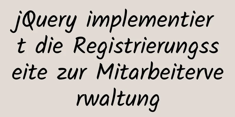 jQuery implementiert die Registrierungsseite zur Mitarbeiterverwaltung