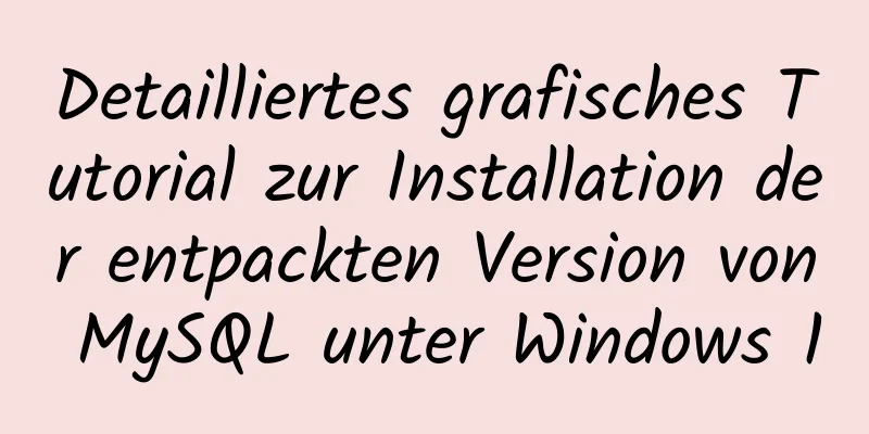 Detailliertes grafisches Tutorial zur Installation der entpackten Version von MySQL unter Windows 10