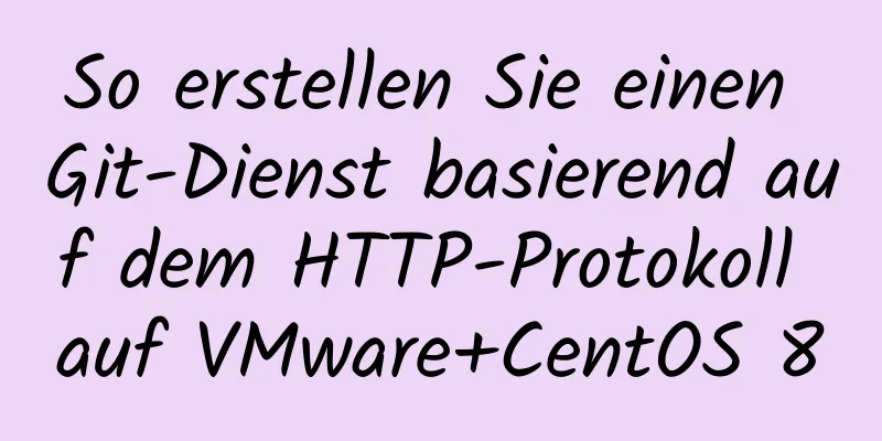 So erstellen Sie einen Git-Dienst basierend auf dem HTTP-Protokoll auf VMware+CentOS 8