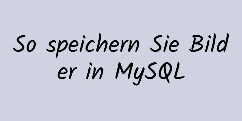 So speichern Sie Bilder in MySQL