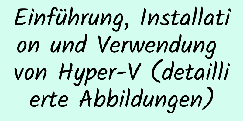 Einführung, Installation und Verwendung von Hyper-V (detaillierte Abbildungen)