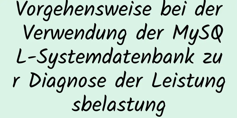 Vorgehensweise bei der Verwendung der MySQL-Systemdatenbank zur Diagnose der Leistungsbelastung