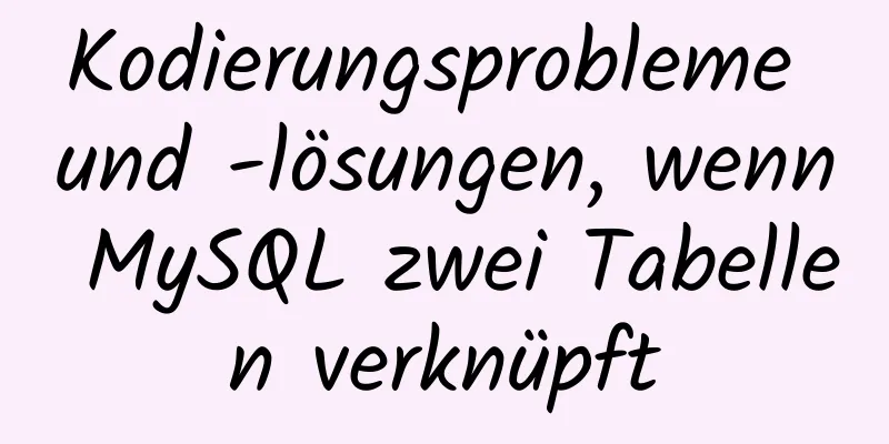 Kodierungsprobleme und -lösungen, wenn MySQL zwei Tabellen verknüpft