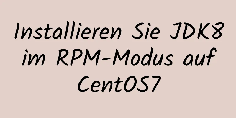 Installieren Sie JDK8 im RPM-Modus auf CentOS7