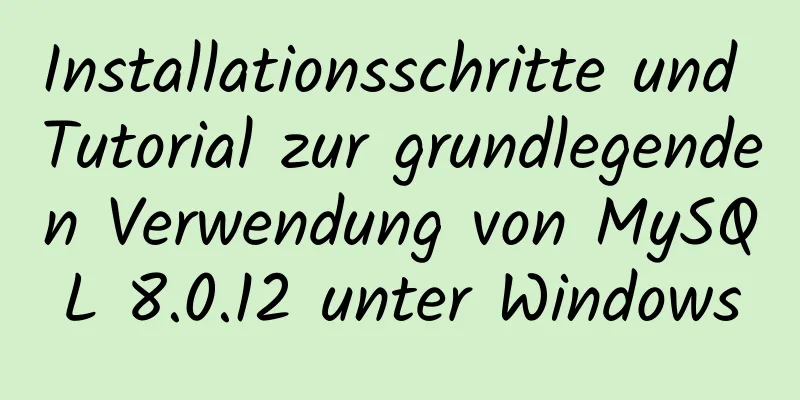 Installationsschritte und Tutorial zur grundlegenden Verwendung von MySQL 8.0.12 unter Windows