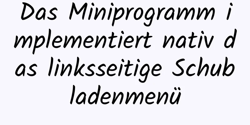 Das Miniprogramm implementiert nativ das linksseitige Schubladenmenü