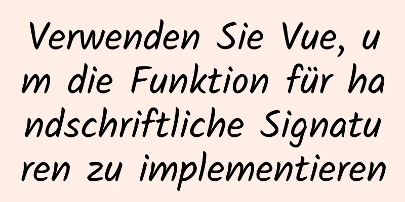 Verwenden Sie Vue, um die Funktion für handschriftliche Signaturen zu implementieren