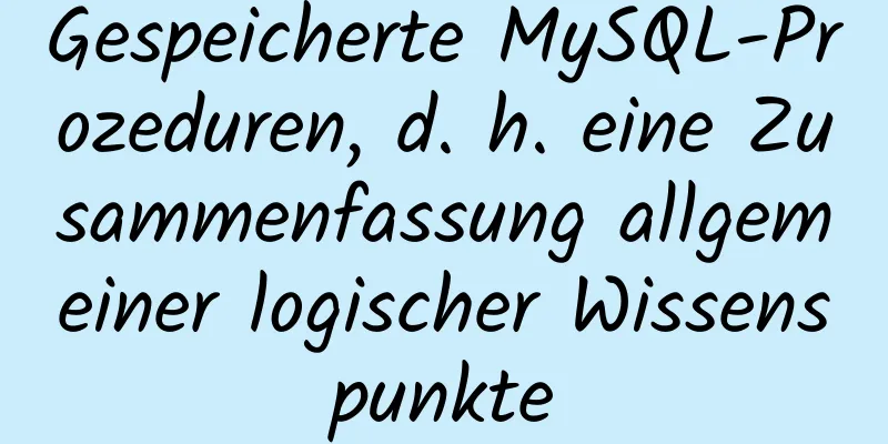 Gespeicherte MySQL-Prozeduren, d. h. eine Zusammenfassung allgemeiner logischer Wissenspunkte