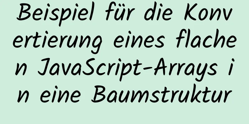 Beispiel für die Konvertierung eines flachen JavaScript-Arrays in eine Baumstruktur