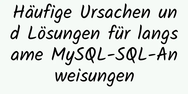 Häufige Ursachen und Lösungen für langsame MySQL-SQL-Anweisungen