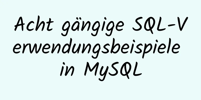 Acht gängige SQL-Verwendungsbeispiele in MySQL