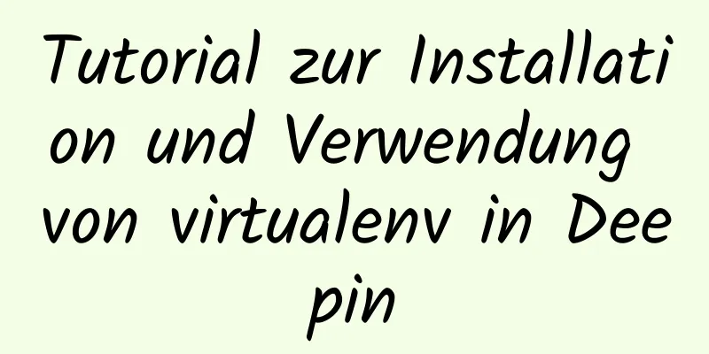 Tutorial zur Installation und Verwendung von virtualenv in Deepin