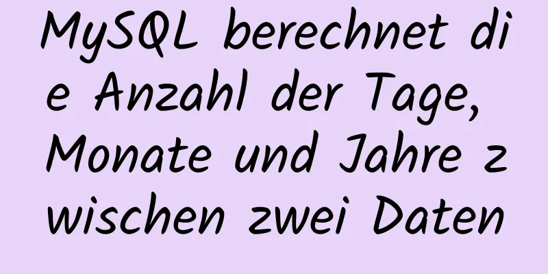 MySQL berechnet die Anzahl der Tage, Monate und Jahre zwischen zwei Daten