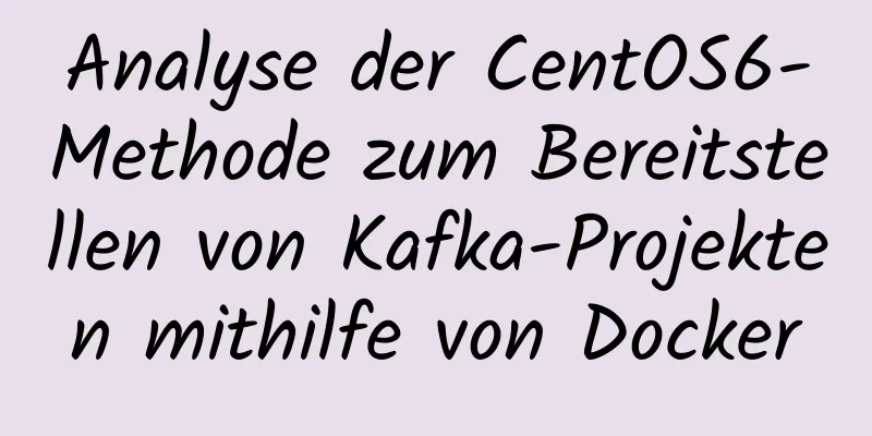 Analyse der CentOS6-Methode zum Bereitstellen von Kafka-Projekten mithilfe von Docker