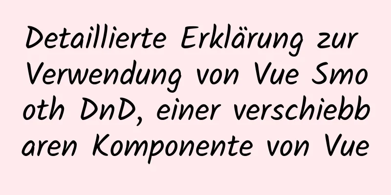 Detaillierte Erklärung zur Verwendung von Vue Smooth DnD, einer verschiebbaren Komponente von Vue