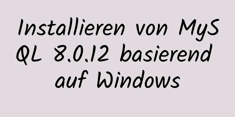 Installieren von MySQL 8.0.12 basierend auf Windows