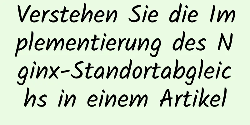 Verstehen Sie die Implementierung des Nginx-Standortabgleichs in einem Artikel