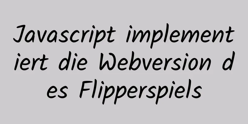 Javascript implementiert die Webversion des Flipperspiels