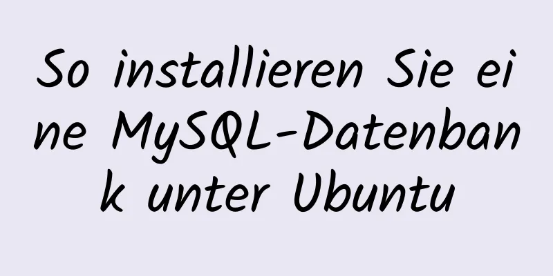 So installieren Sie eine MySQL-Datenbank unter Ubuntu