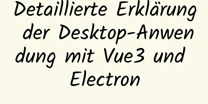 Detaillierte Erklärung der Desktop-Anwendung mit Vue3 und Electron